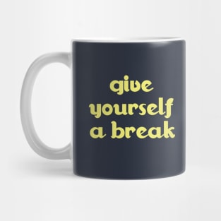 give yourself a break Mug